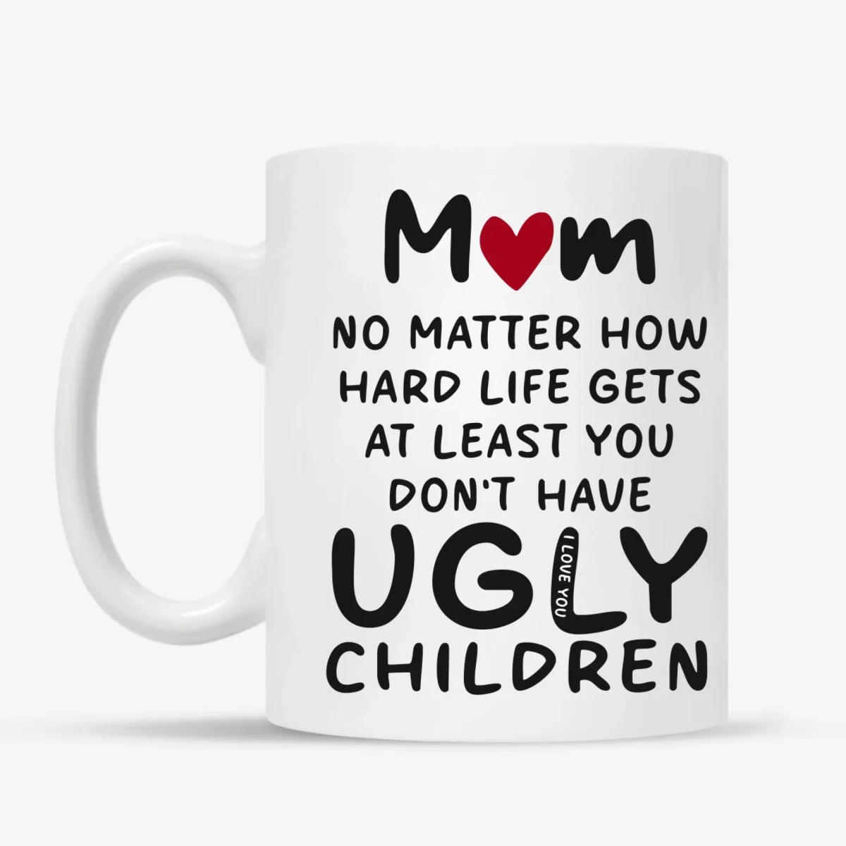 Personlig mugg med text “Mom No matter how hard life gets at least you don't have ugly children" - Bild 7
