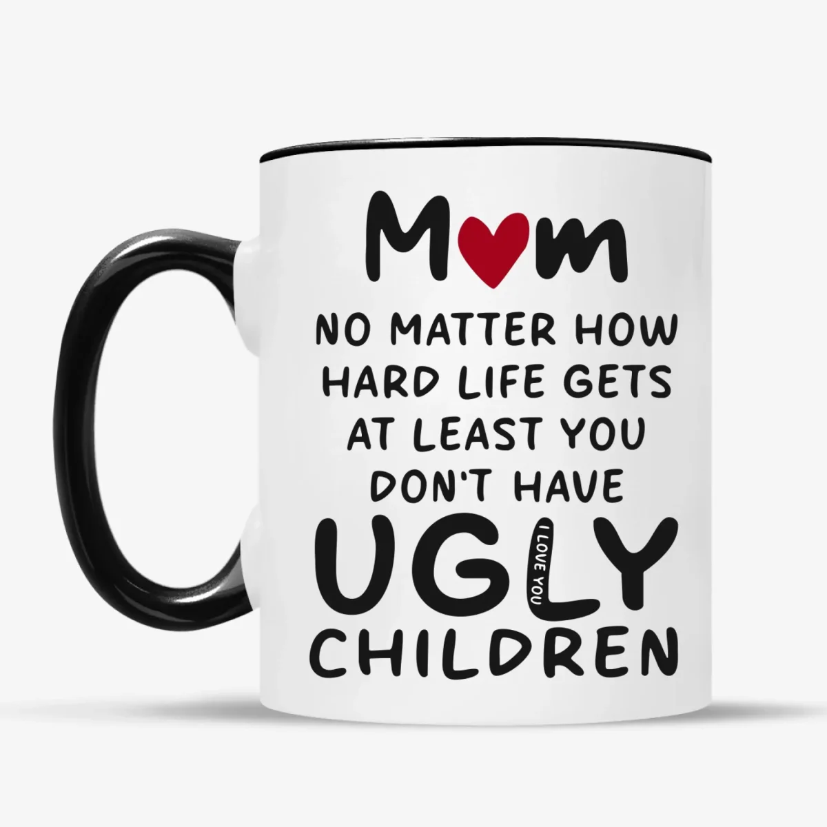 Personlig mugg med text “Mom No matter how hard life gets at least you don't have ugly children" - Bild 2
